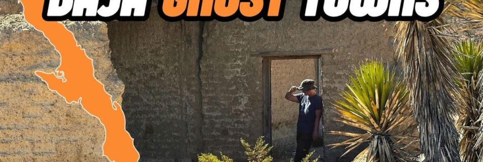Two Forgotten Mining Towns in Baja California El Álamo and El Pozo Alemán